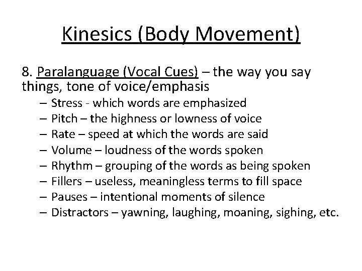 Kinesics (Body Movement) 8. Paralanguage (Vocal Cues) – the way you say things, tone