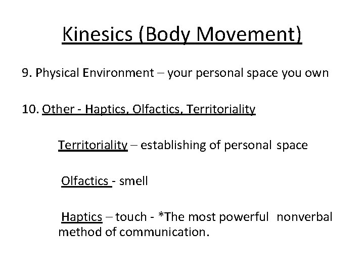 Kinesics (Body Movement) 9. Physical Environment – your personal space you own 10. Other