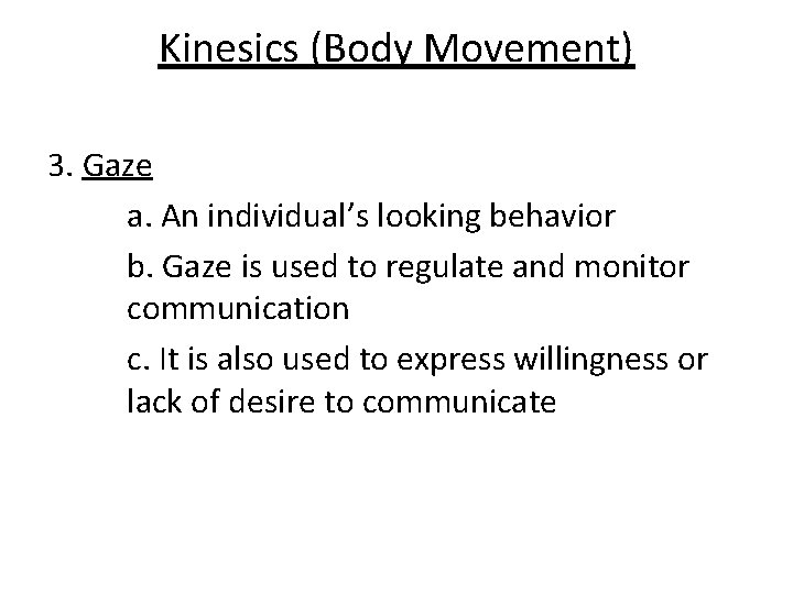 Kinesics (Body Movement) 3. Gaze a. An individual’s looking behavior b. Gaze is used