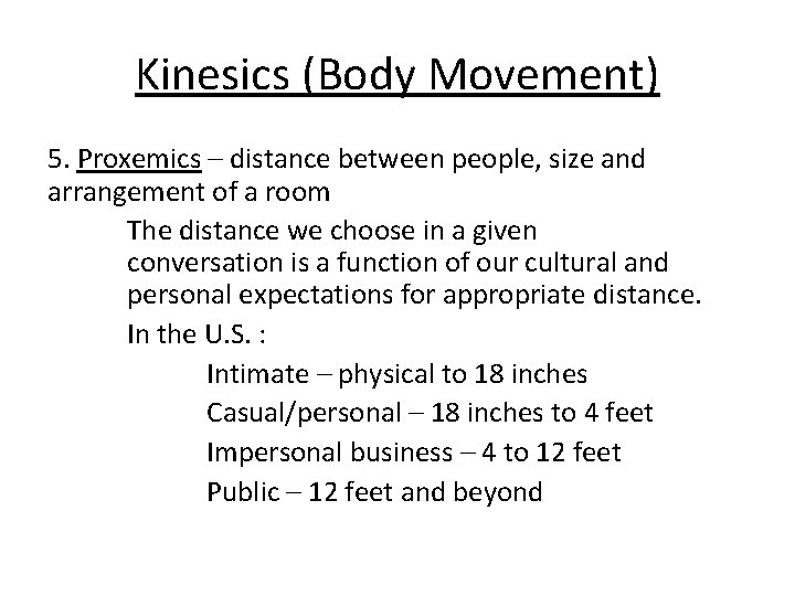 Kinesics (Body Movement) 5. Proxemics – distance between people, size and arrangement of a