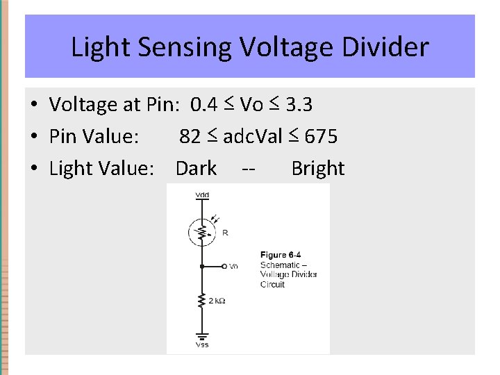 Light Sensing Voltage Divider • Voltage at Pin: 0. 4 ≤ Vo ≤ 3. Light Sensing Voltage Divider • Voltage at Pin: 0. 4 ≤ Vo ≤ 3.