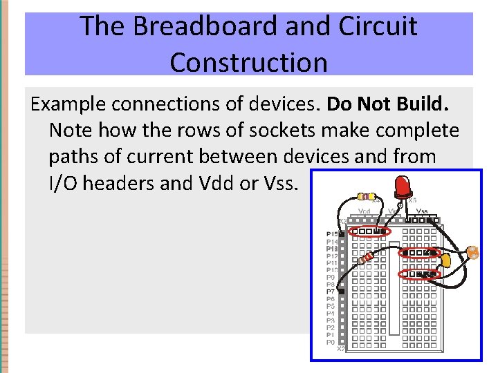 The Breadboard and Circuit Construction Example connections of devices. Do Not Build. Note how The Breadboard and Circuit Construction Example connections of devices. Do Not Build. Note how