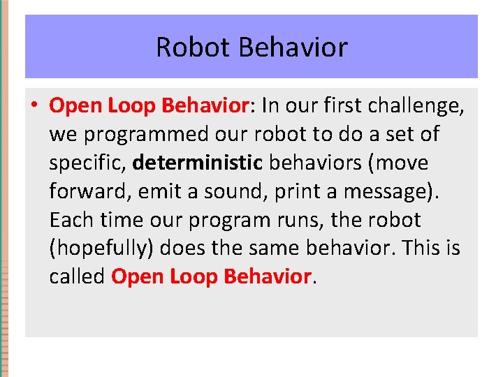 Robot Behavior • Open Loop Behavior: In our first challenge, we programmed our robot Robot Behavior • Open Loop Behavior: In our first challenge, we programmed our robot