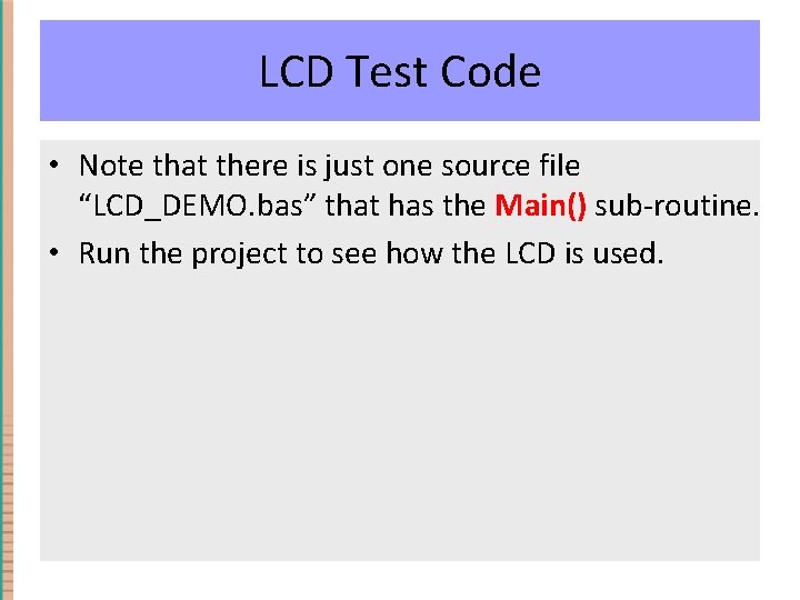 LCD Test Code • Note that there is just one source file “LCD_DEMO. bas” LCD Test Code • Note that there is just one source file “LCD_DEMO. bas”