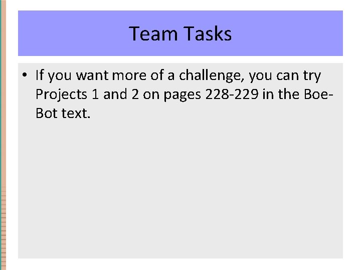 Team Tasks • If you want more of a challenge, you can try Projects Team Tasks • If you want more of a challenge, you can try Projects