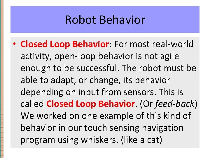 Robot Behavior • Closed Loop Behavior: For most real-world activity, open-loop behavior is not Robot Behavior • Closed Loop Behavior: For most real-world activity, open-loop behavior is not