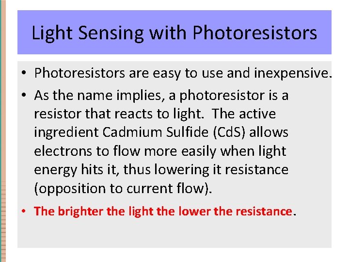 Light Sensing with Photoresistors • Photoresistors are easy to use and inexpensive. • As Light Sensing with Photoresistors • Photoresistors are easy to use and inexpensive. • As