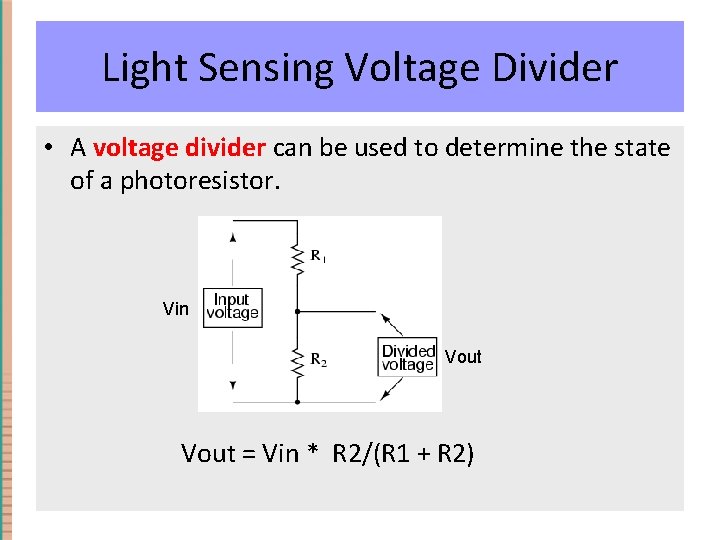 Light Sensing Voltage Divider • A voltage divider can be used to determine the Light Sensing Voltage Divider • A voltage divider can be used to determine the