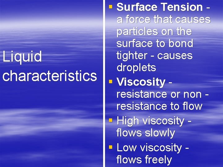 Liquid characteristics § Surface Tension a force that causes particles on the surface to