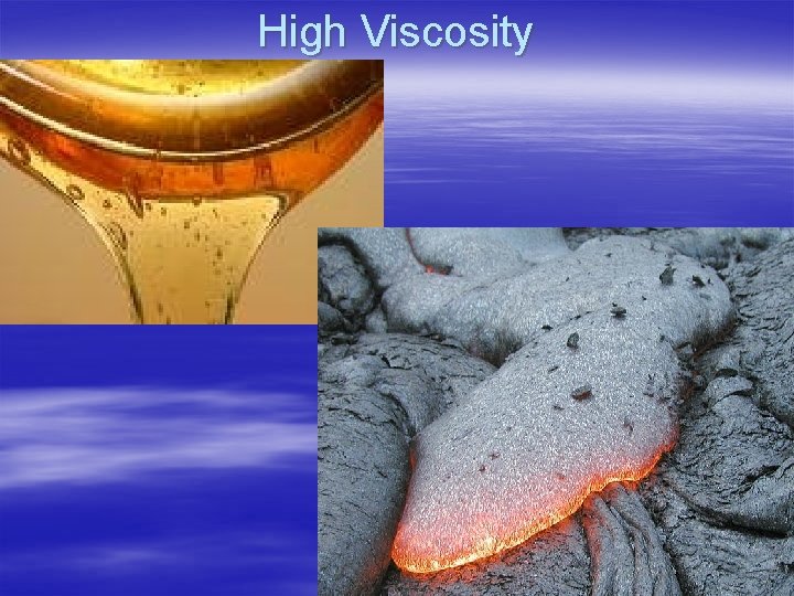 High Viscosity 