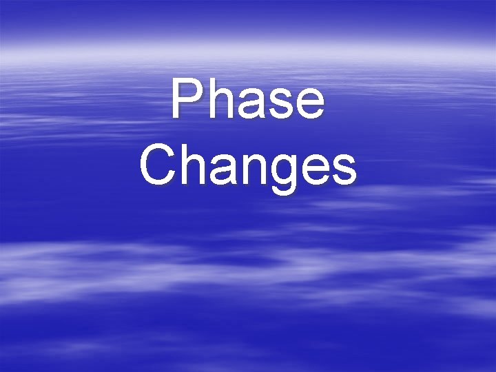 Phase Changes 