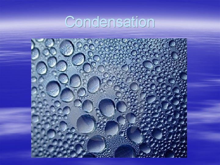 Condensation 