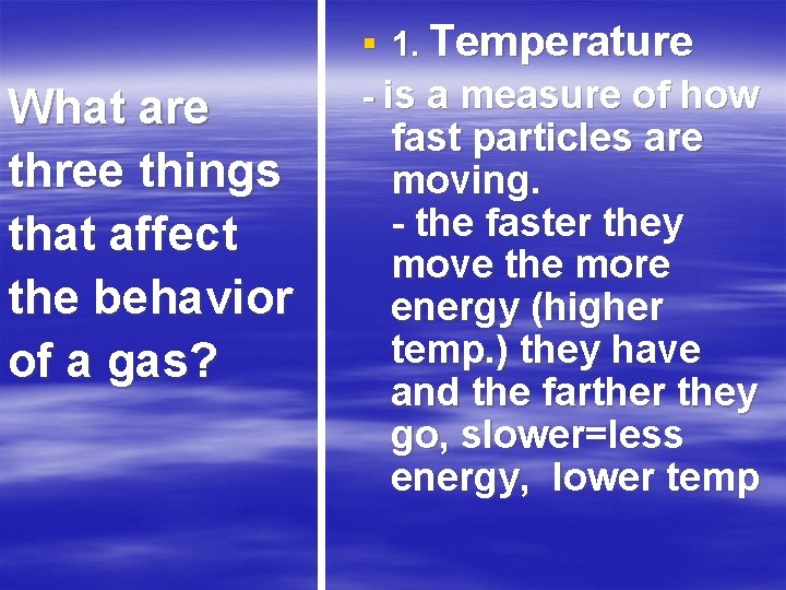 What are three things that affect the behavior of a gas? § 1. Temperature