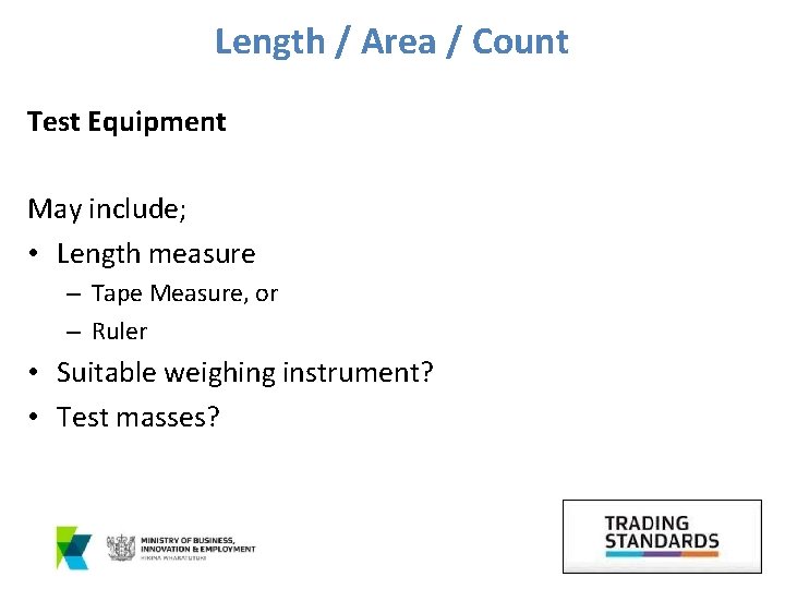 Length / Area / Count Test Equipment May include; • Length measure – Tape
