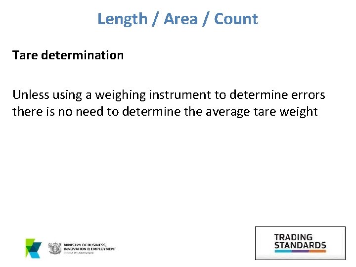 Length / Area / Count Tare determination Unless using a weighing instrument to determine