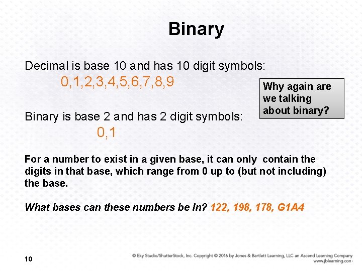 Binary Decimal is base 10 and has 10 digit symbols: 0, 1, 2, 3,