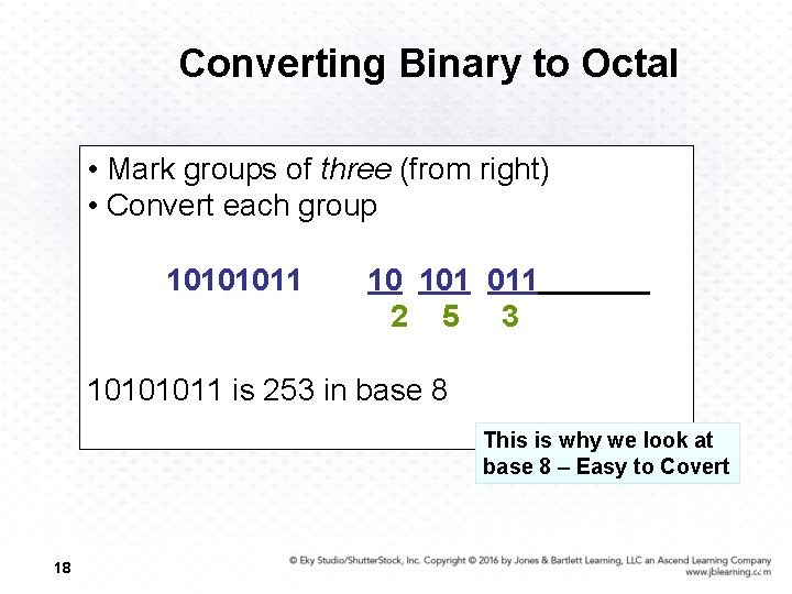 Converting Binary to Octal • Mark groups of three (from right) • Convert each