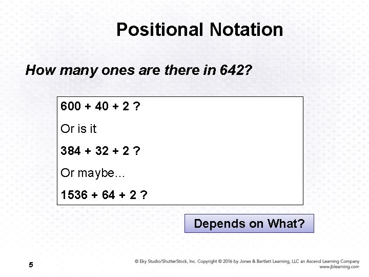 Positional Notation How many ones are there in 642? 600 + 40 + 2
