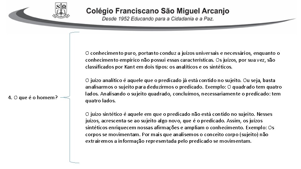 O conhecimento puro, portanto conduz a juízos universais e necessários, enquanto o conhecimento empírico