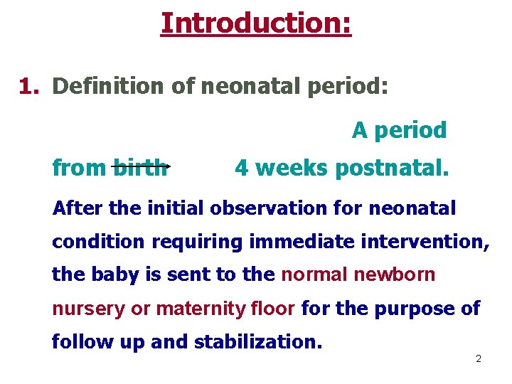 Introduction: 1. Definition of neonatal period: A period from birth 4 weeks postnatal. After
