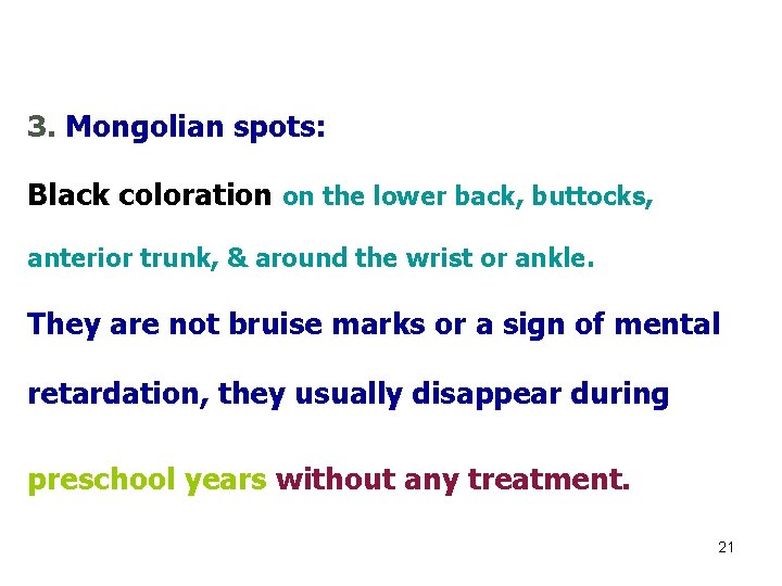 3. Mongolian spots: Black coloration on the lower back, buttocks, anterior trunk, & around