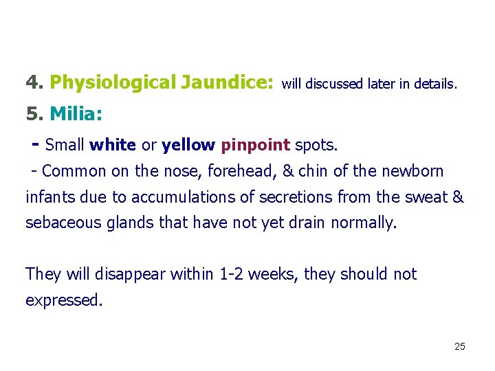 4. Physiological Jaundice: will discussed later in details. 5. Milia: - Small white or