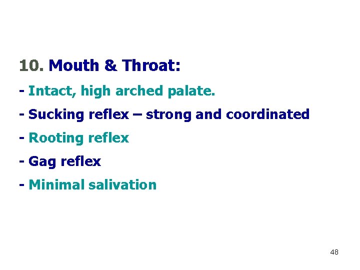 10. Mouth & Throat: - Intact, high arched palate. - Sucking reflex – strong