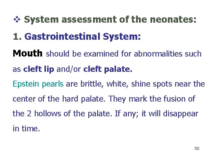 v System assessment of the neonates: 1. Gastrointestinal System: Mouth should be examined for