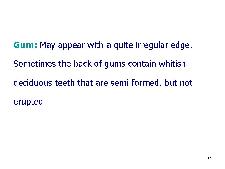 Gum: May appear with a quite irregular edge. Sometimes the back of gums contain