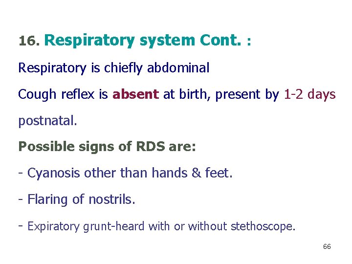 16. Respiratory system Cont. : Respiratory is chiefly abdominal Cough reflex is absent at