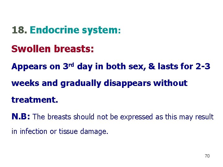 18. Endocrine system: Swollen breasts: Appears on 3 rd day in both sex, &