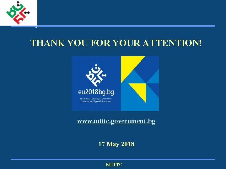 THANK YOU FOR YOUR ATTENTION! www. mtitc. government. bg 17 May 2018 MTITC 