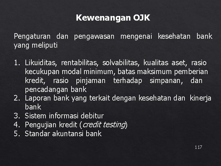 Kewenangan OJK Pengaturan dan pengawasan mengenai kesehatan bank yang meliputi 1. Likuiditas, rentabilitas, solvabilitas,