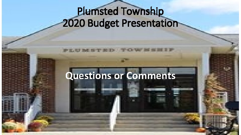 Plumsted Township 2020 Budget Presentation Questions or Comments 