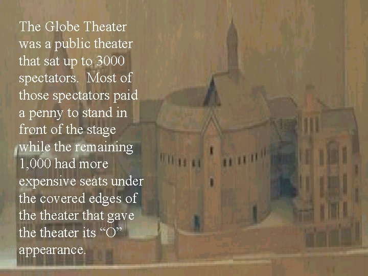 The Globe Theater was a public theater that sat up to 3000 spectators. Most