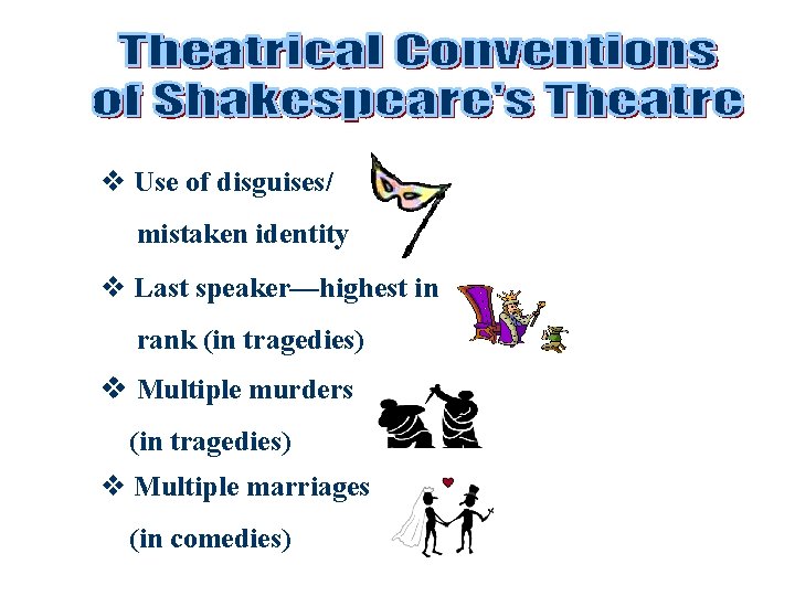 v Use of disguises/ mistaken identity v Last speaker—highest in rank (in tragedies) v