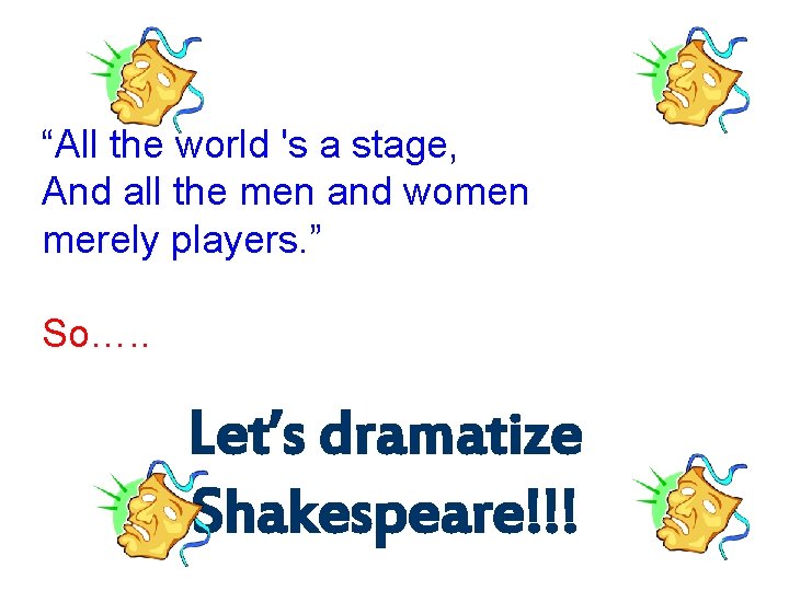 “All the world 's a stage, And all the men and women merely players.