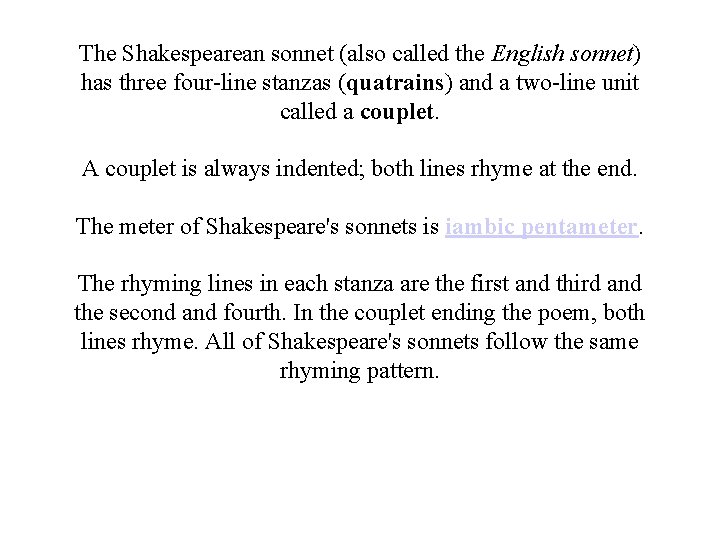 The Shakespearean sonnet (also called the English sonnet) has three four-line stanzas (quatrains) and