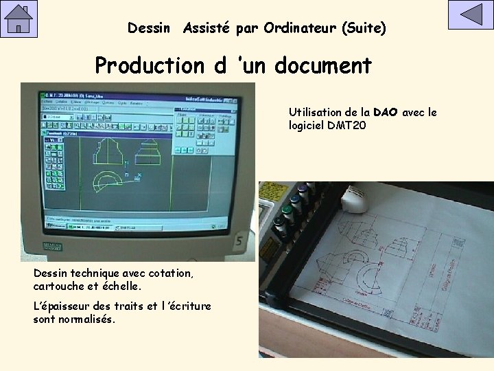 Dessin Assisté par Ordinateur (Suite) Production d ’un document Utilisation de la DAO avec