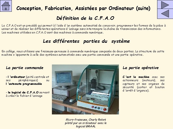 Conception, Fabrication, Assistées par Ordinateur (suite) Définition de la C. F. A. O La