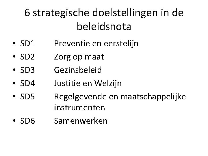 6 strategische doelstellingen in de beleidsnota • • • SD 1 SD 2 SD