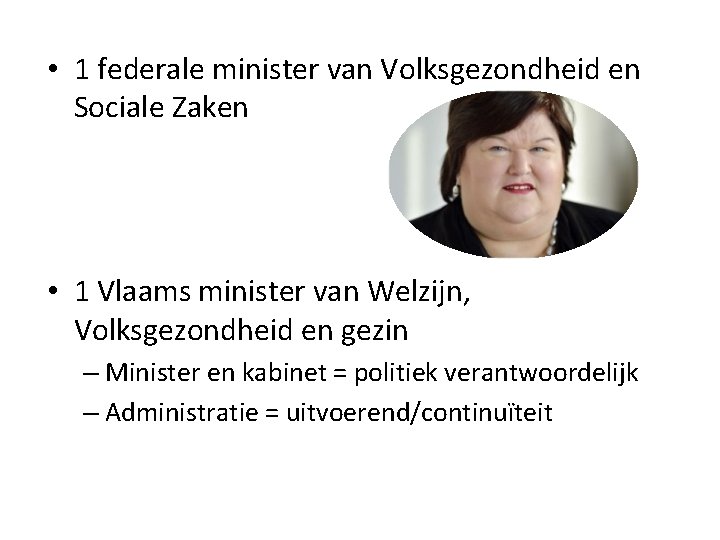  • 1 federale minister van Volksgezondheid en Sociale Zaken • 1 Vlaams minister