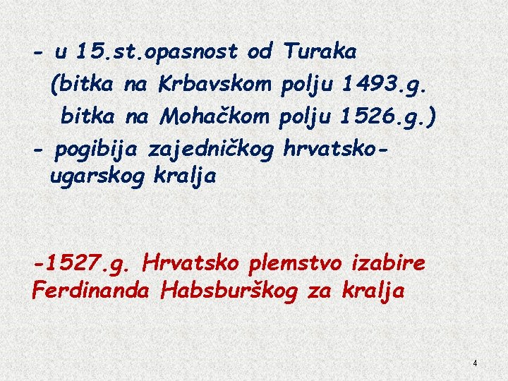 - u 15. st. opasnost od Turaka (bitka na Krbavskom polju 1493. g. bitka