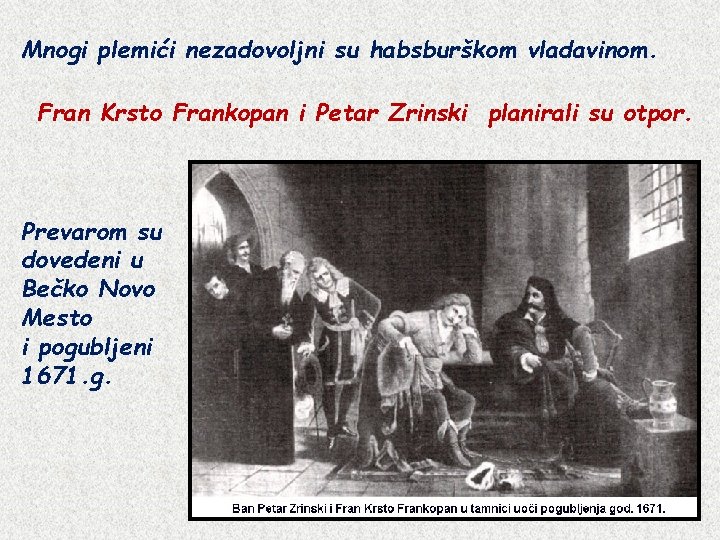 Mnogi plemići nezadovoljni su habsburškom vladavinom. Fran Krsto Frankopan i Petar Zrinski planirali su