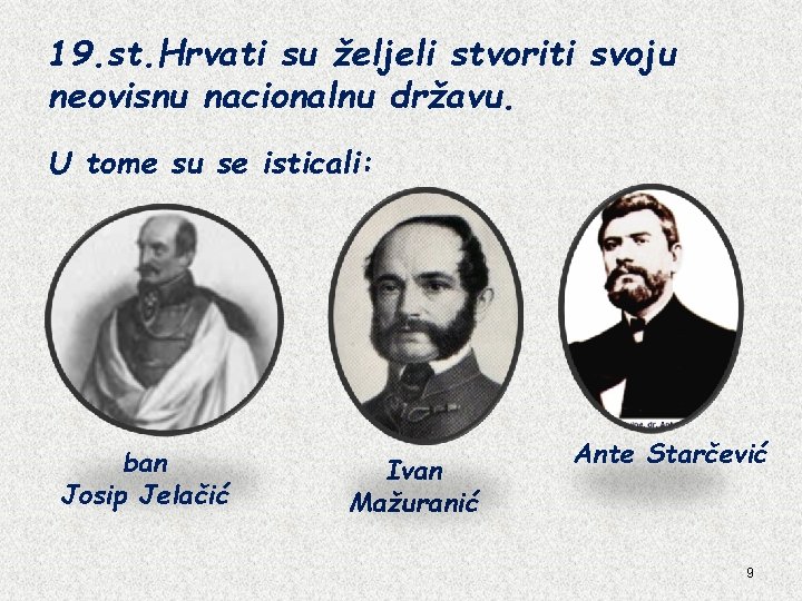 19. st. Hrvati su željeli stvoriti svoju neovisnu nacionalnu državu. U tome su se