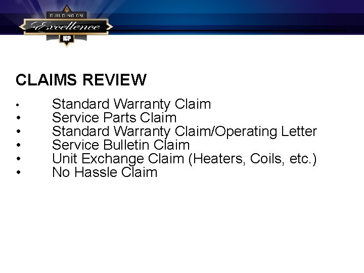 CLAIMS REVIEW • • • Standard Warranty Claim Service Parts Claim Standard Warranty Claim/Operating