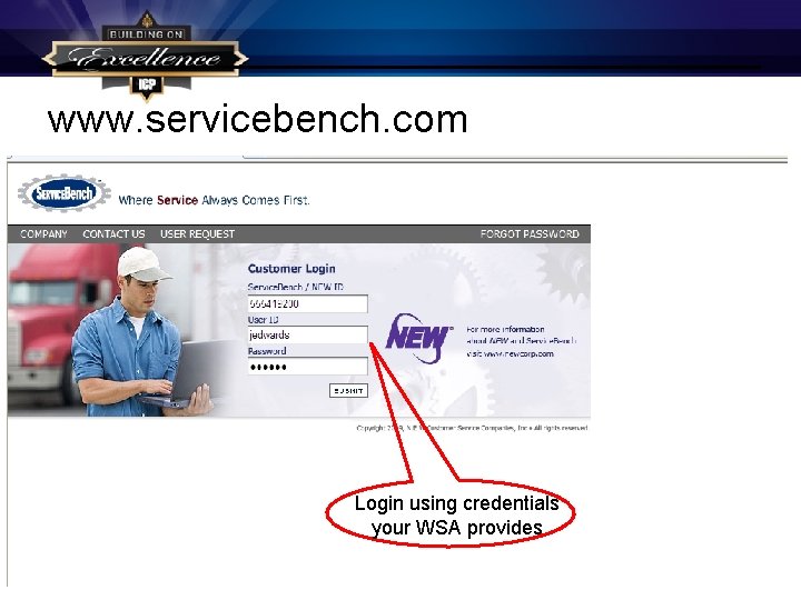 www. servicebench. com Login using credentials your WSA provides 