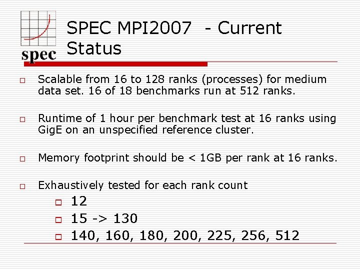 SPEC MPI 2007 - Current Status o o Scalable from 16 to 128 ranks