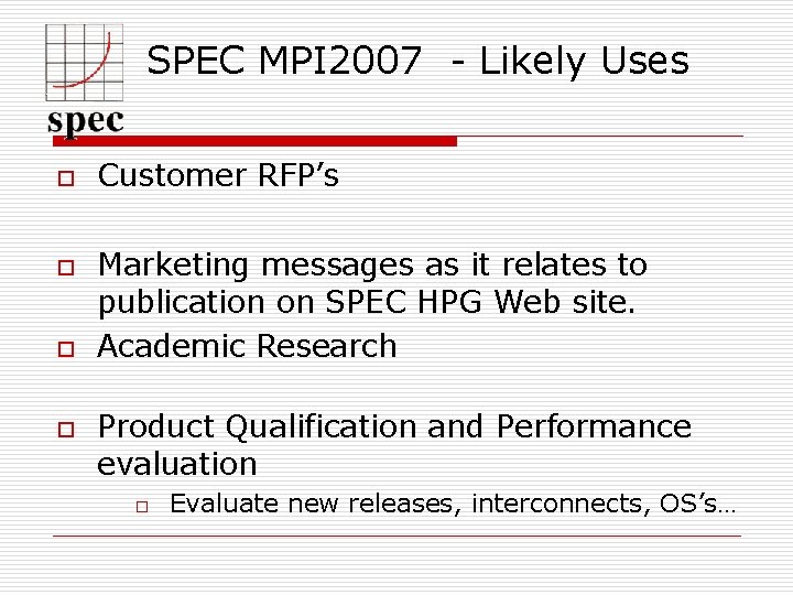 SPEC MPI 2007 - Likely Uses o o Customer RFP’s Marketing messages as it