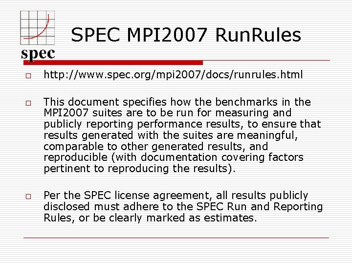 SPEC MPI 2007 Run. Rules o o o http: //www. spec. org/mpi 2007/docs/runrules. html